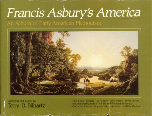Francis Asbury's America: An Album of Early American Methodism