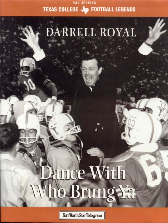 Darrell Royal: Dance With Who Brung Ya