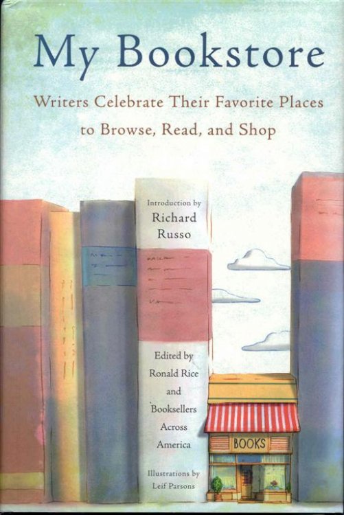My Bookstore: Writers Celebrate Their Favorite Places to Browse, Read, and Shop