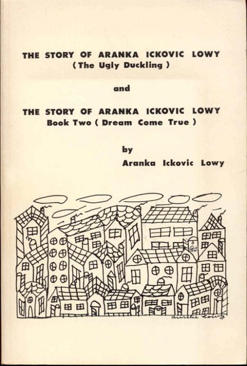 The Story of Aranka Ickovic Lowy (The Ugly Duckling) and The Story of Aranka Ickovic Lowy: Book Two (Dream Come True)
