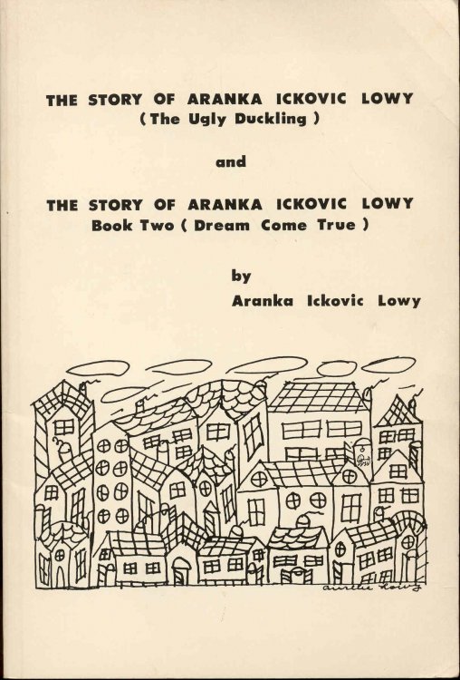 The Story of Aranka Ickovic Lowy (The Ugly Duckling) and The Story of Aranka Ickovic Lowy: Book Two (Dream Come True)