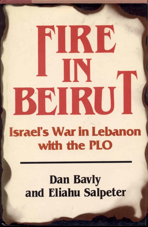 Fire in Beirut: Israel's War in Lebanon with the PLO