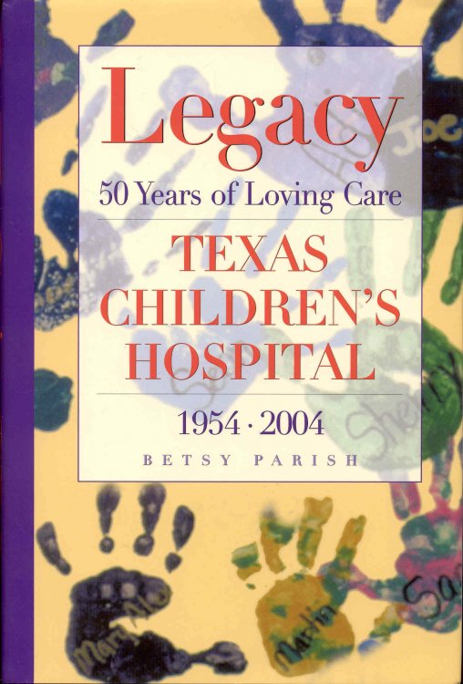 Legacy: 50 Years of Loving Care, Texas Children's Hospital, 1954-2004