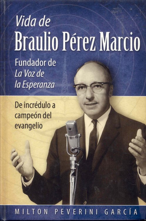 Vida de Braulio Perez Marcio: Fundador de La Voz de La Esperanza