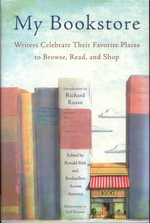 My Bookstore: Writers Celebrate Their Favorite Places to Browse, Read, and Shop