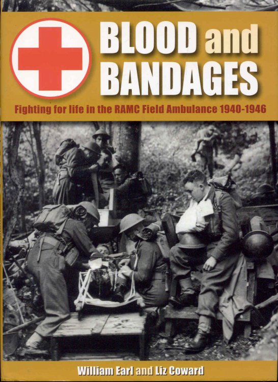 Blood and Bandages: Fighting for life in the RAMC Field Ambulance 1940-1946