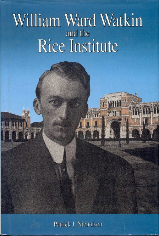 Image for William Ward Watkin and the Rice Institute William Ward Watkin and the Rice Institute