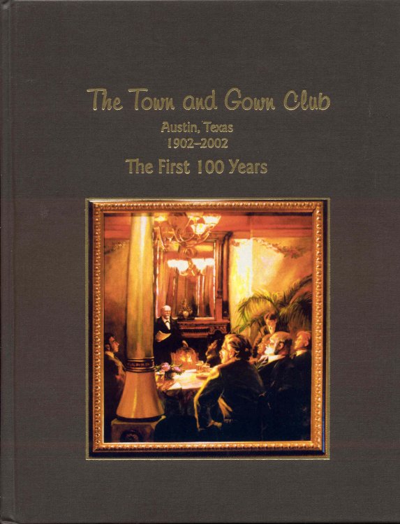 The Town and Gown Club: The First 100 Years, Austin, Texas, November 7, 2002