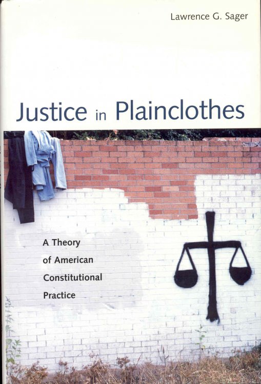 Justice in Plainclothes: A Theory of American Constitutional Practice