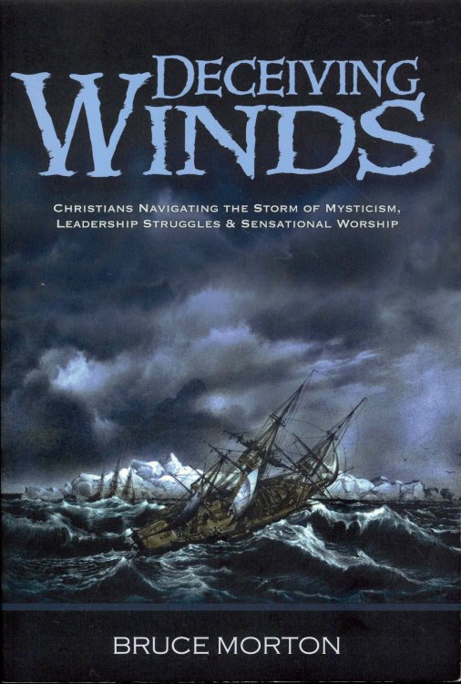 Deceiving Winds - Christians Navigating the Storm of Mysticism, Leadership Struggles & Sensational Worship