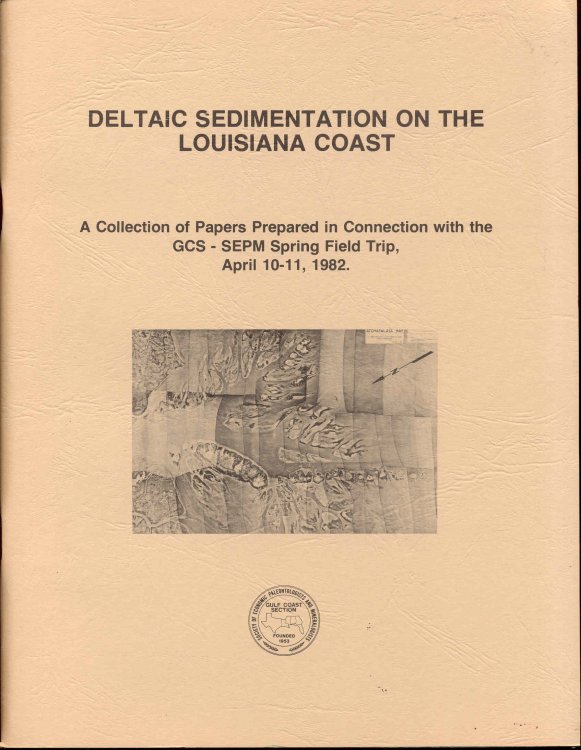 DELTAIC SEDIMENTATION ON THE LOUISIANA COAST: A Collection of Papers Prepared in Connection With the GCS - SEPM Spring Field Trip, April 10-11, 1982