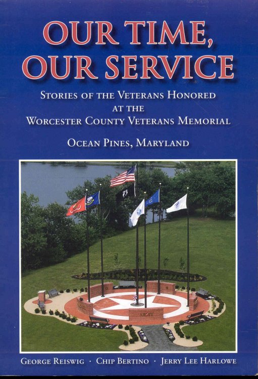 Our Time, Our Service: Stories of the Veterans Honored At the Worchester County Veterans Memorial