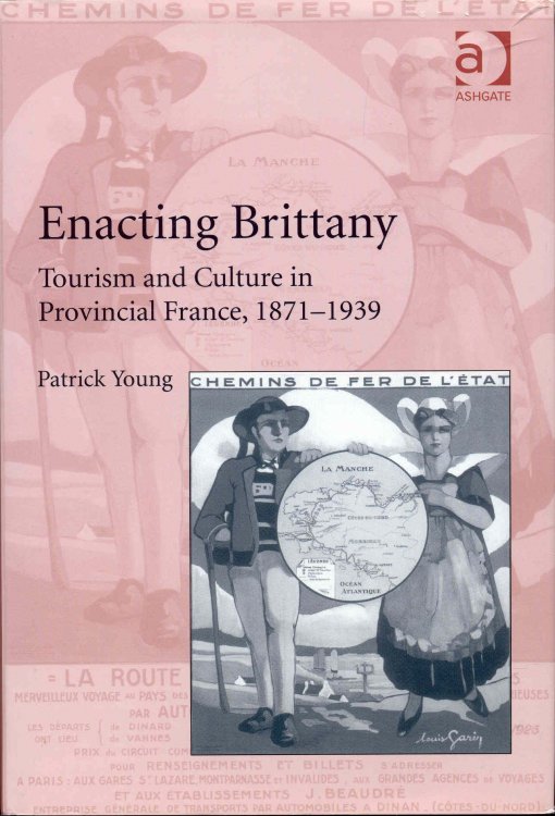 Enacting Brittany: Tourism and Culture in Provincial France, 1871-1939