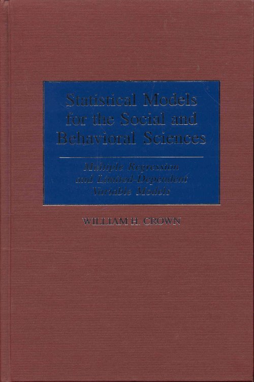 Statistical Models for the Social and Behavioral Sciences: Multiple Regression and Limited-Dependent Variable Models