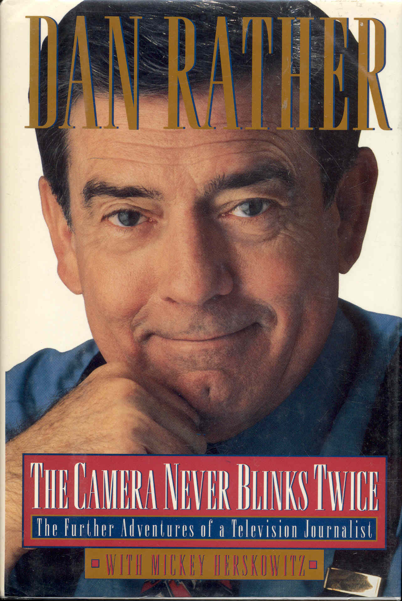 The Camera Never Blinks Twice: The Further Adventures of a Television Journalist
