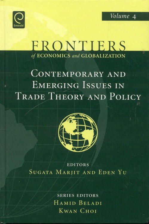 Contemporary and Emerging Issues in Trade Theory and Policy (Frontiers of Economics and Globalization Volume 4)