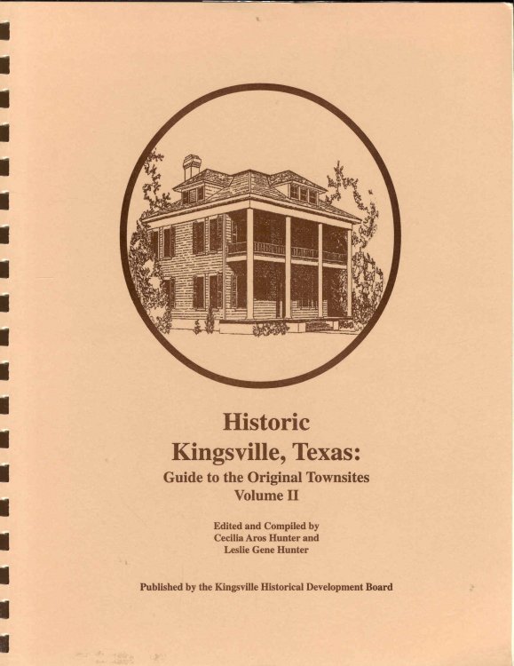 Historic Kingsville, Texas: Guide to the Original Townsites (Volume II)