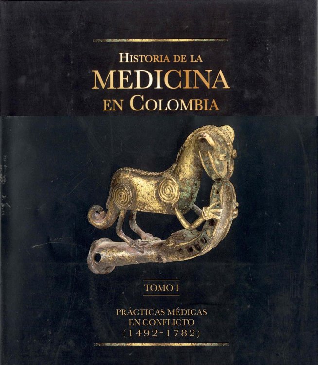 Historia de la Medicina en Colombia Tomo I: Practicas Medicas en Conflicto (1492-1782)