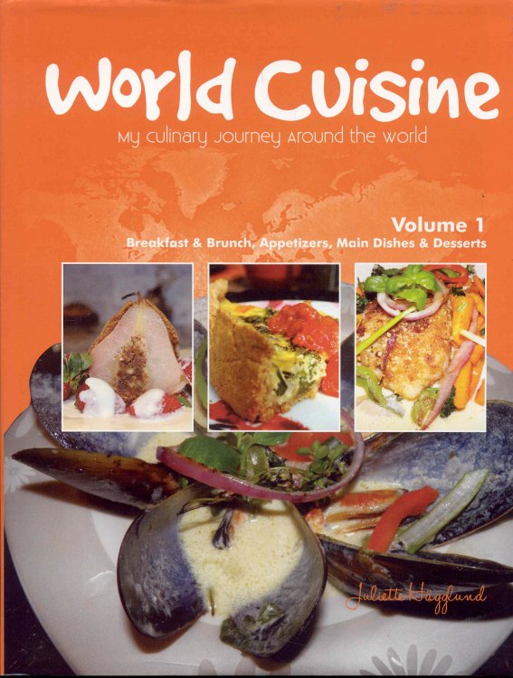 World Cuisine: My Culinary Journey Around the World (Volume 1 - Breakfast & Brunch, Appetizers, Main Dishes & Desserts)