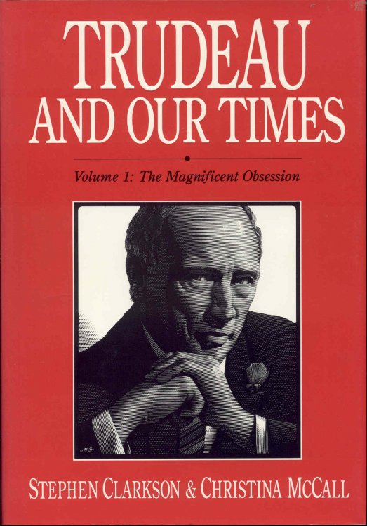 Trudeau and Our Times: Volume 1 - The Magnificent Obsession