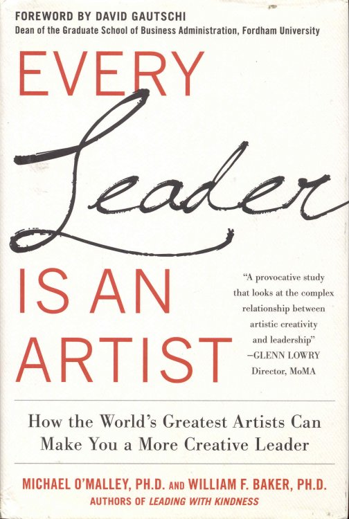 Every Leader Is an Artist: How the Worlds Greatest Artists Can Make You a More Creative Leader
