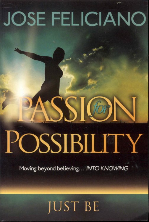 Passion for Possibility: Moving Beyond Believing. Into Knowing (Just Be)