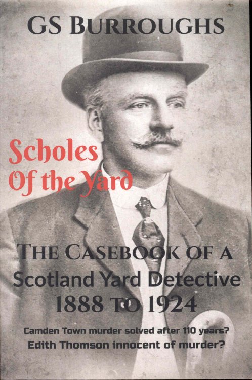 Scholes of the Yard: The Casebook of a Scotland Yard Detective 1888 to 1924