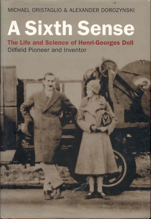 Image for A Sixth Sense: The Life and Science of Henri-Georges Doll (Oilfield Pioneer and Inventor) A Sixth Sense: The Life and Science of Henri-Georges Doll (Oilfield Pioneer and Inventor)