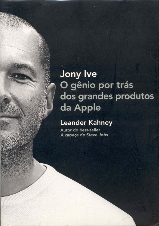 Jony Ive: O Gnio por trs dos Grandes Produtos da Apple