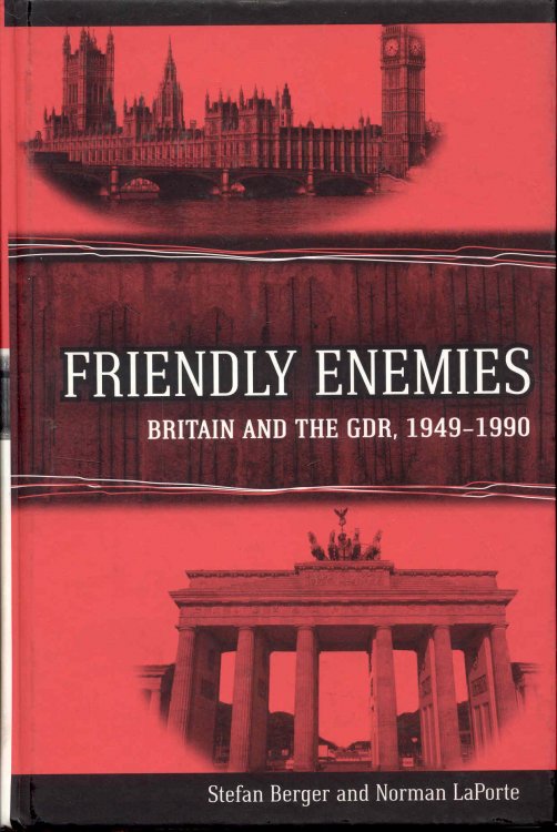 Friendly Enemies: Britain and the GDR, 1949-1990
