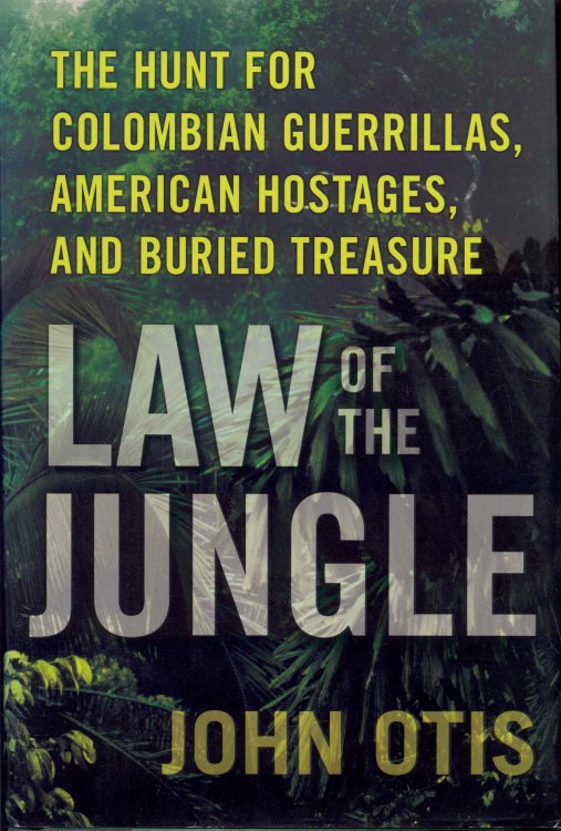 Law of the Jungle: The Hunt for Colombian Guerrillas, American Hostages, and Buried Treasure