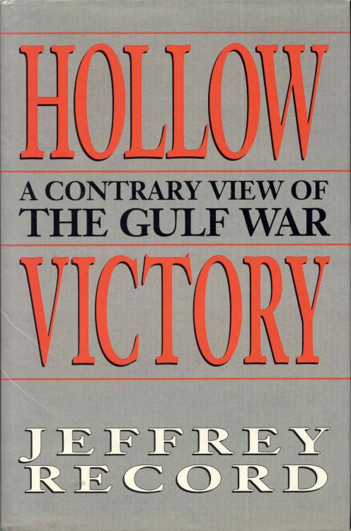 Hollow Victory: A Contrary View of the Gulf War