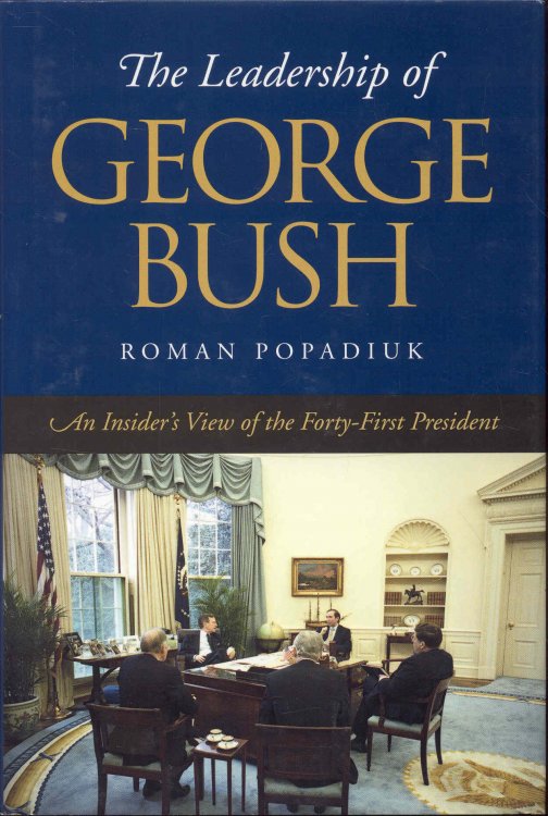 The Leadership of George Bush: An Insider's View of the Forty-First President