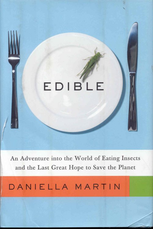 Edible: An Adventure into the World of Eating Insects and the Last Great Hope to Save the Planet