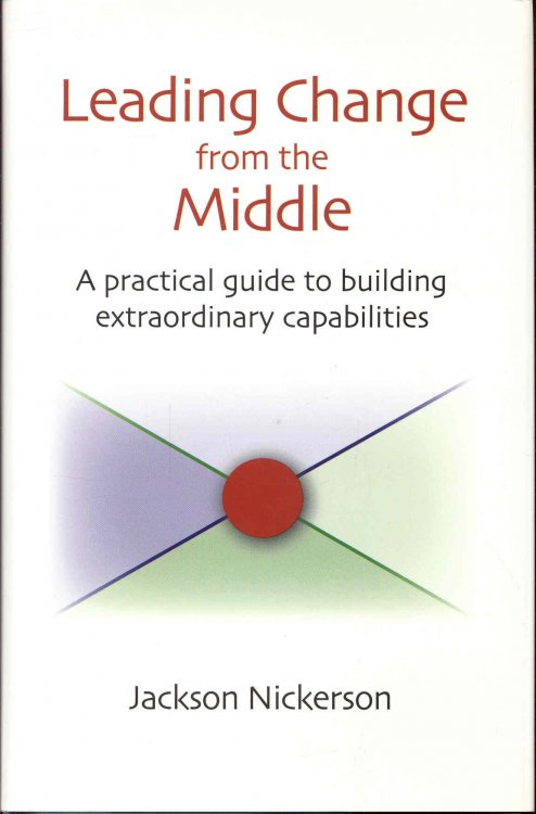 Leading Change from the Middle: A Practical Guide to Building Extraordinary Capabilities
