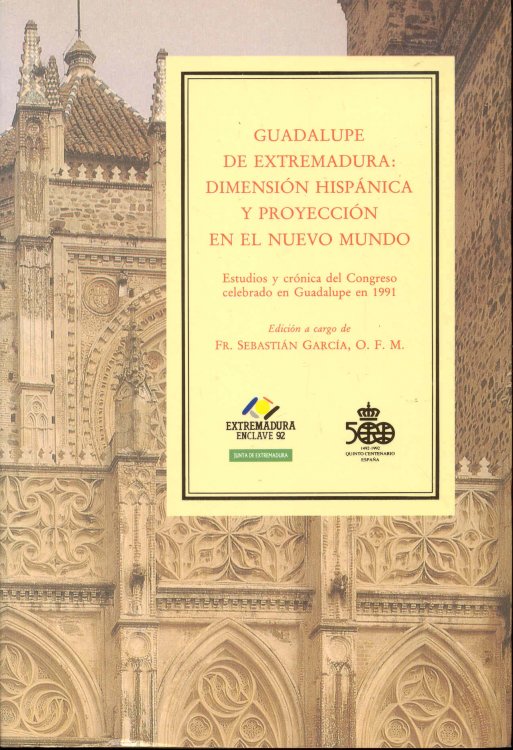 Guadalupe de Extremadura: Dimensin Hispanic y Proyeccin en el Nuevo Mundo (Estudios y Crnica del Congreso Celebrado en Guadalupe en 1991)