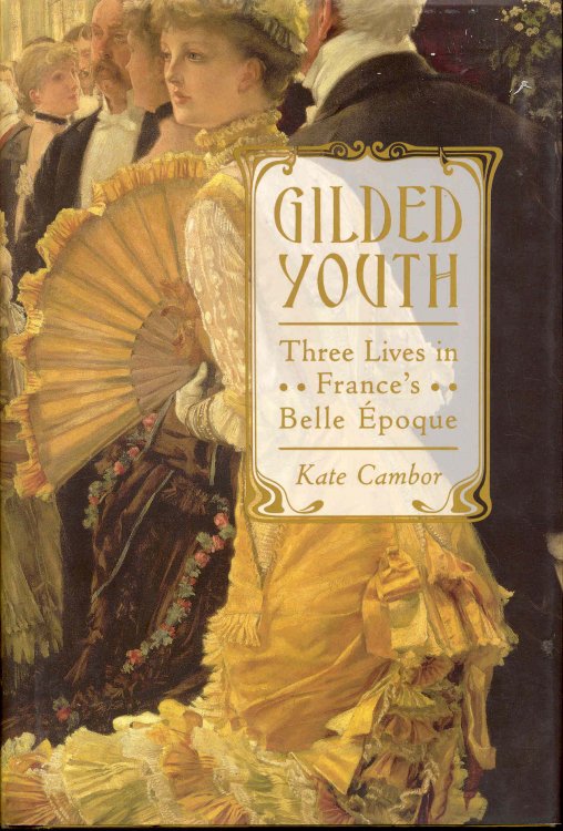 Gilded Youth: Three Lives in France's Belle poque