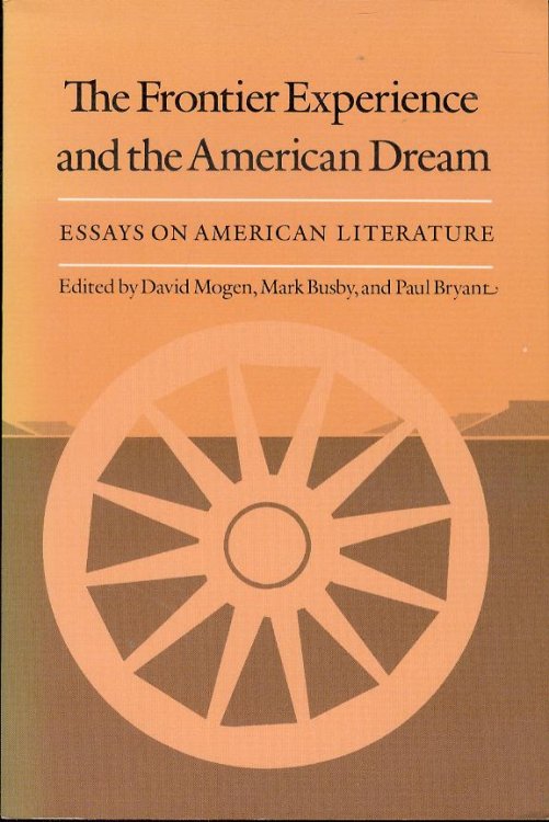 The Frontier Experience and the American Dream: Essays on American Literature