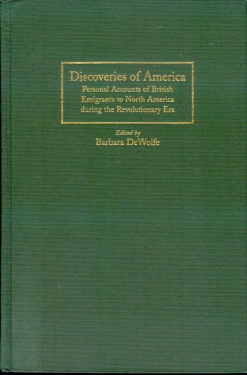 Discoveries of America: Personal Accounts of British Emigrants to North America During the Revolutionary Era