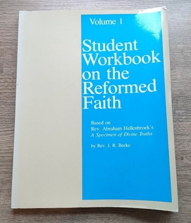 Student Workbook on the Reformed Faith: Based on Rev Abraham Hellenbroek's A Specimen of Divine Truths: Volume 1