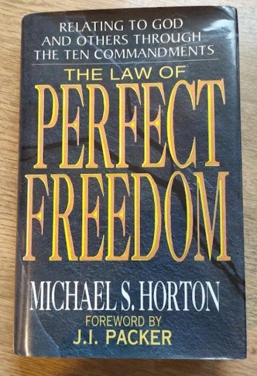 The Law of Perfect Freedom: Relating to God and Others through the 10 Commandments