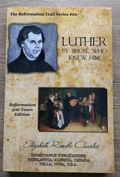 Luther by Those Who Knew Him: A Story of the Reformation (The Reformation Trail Series, #20)