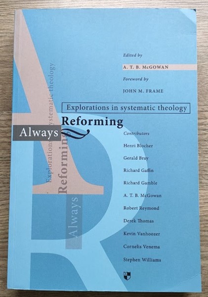 Always Reforming: Explorations In Systematic Theology
