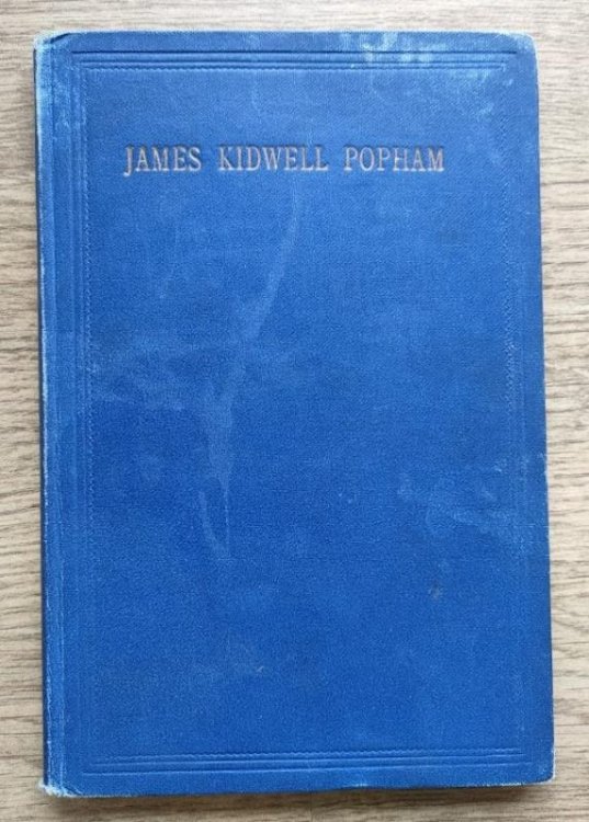 James Kidwell Popham: A Brief Biography and Addresses Delivered in Connection with the Sovereign Grace Union