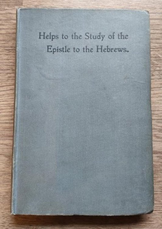Helps to the Study of the Epistle to the Hebrews: A Handbook from Private and United Study