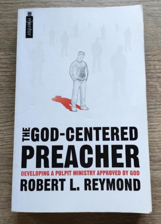 The God-Centered Preacher: Developing a Pulpit Ministry Approved by God