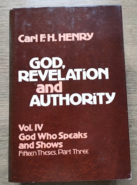 God, Revelation and Authority: Vol 4: God Who Speaks and Shows
