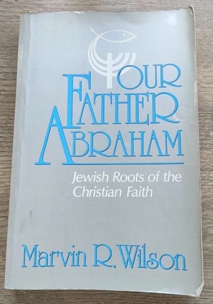 Our Father Abraham: Jewish Roots of the Christian Faith