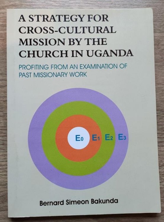 A Strategy for Cross-Cultural Mission by the Church in Uganda: Profiting from an Examination of Past Missionary Work