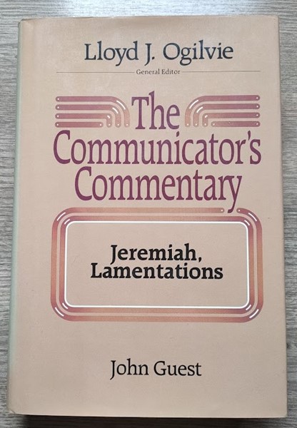 The Communicator's Commentary: Vol 17: Jeremiah, Lamentations